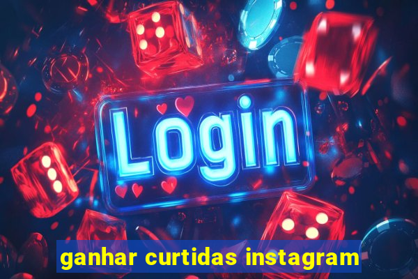 ganhar curtidas instagram